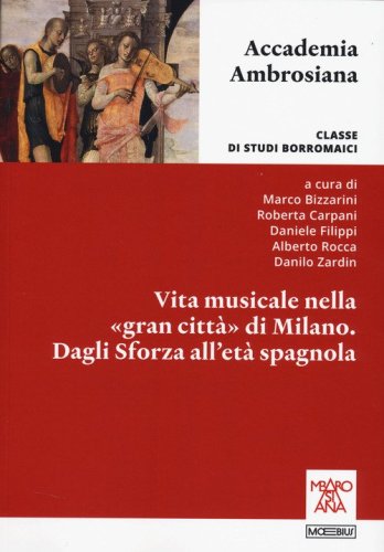 Vita musicale nella &laquo;gran citt&agrave;&raquo; di Milano. Dagli Sforza alla et&agrave; spagnola