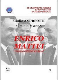 Enrico Mattei. La politica euromediterranea dell'ENI. L'attentato di Bascap&eacute;. Chi e perch&eacute;