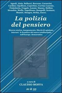 La polizia del pensiero. Ricerca storica, insegnamento, libert&agrave; di opinione, internet. Le frontiere del nuovo totalitarismo nell'Europa democratica