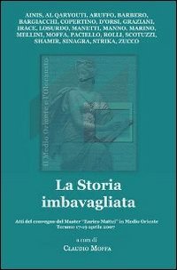 La storia imbavagliata. Atti del Convegno del master &laquo;Enrico Mattei&raquo; in Medio Oriente (Teramo, 17-19 aprile 2007)
