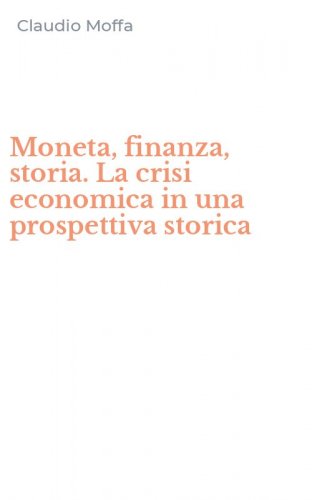 Moneta, finanza, storia. La crisi economica in una prospettiva storica