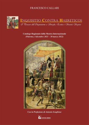 Inquisitio contra Haereticos. I processi dell'Inquisizione a streghe, eretici e societ&agrave; segrete