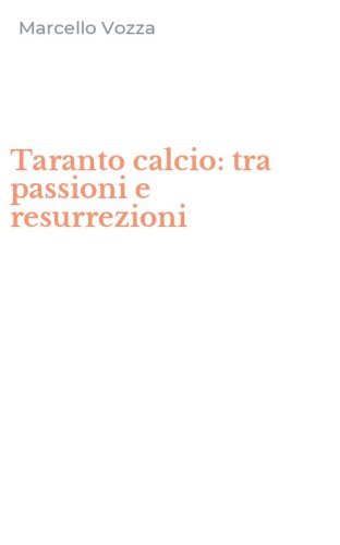 Taranto calcio: tra passioni e resurrezioni