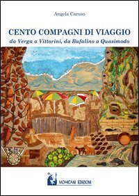 Cento compagni di viaggio. Da Verga a Vittorini, da Bufalino a Quasimodo