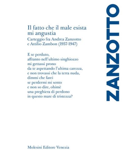 &laquo;Il fatto che il male esista mi angustia&raquo;. Carteggio fra Andrea Zanzotto e Attilio Zambon (1937-1947)