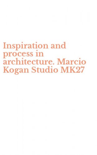 Inspiration and process in architecture. Marcio Kogan Studio MK27