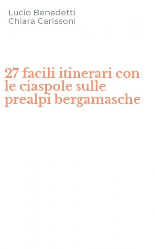 27 facili itinerari con le ciaspole sulle prealpi bergamasche