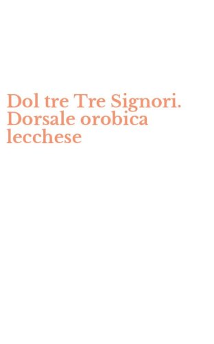 Dol tre Tre Signori. Dorsale orobica lecchese