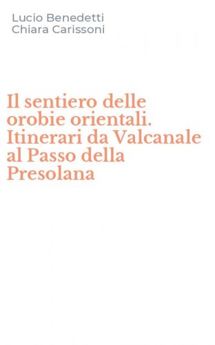 Il sentiero delle orobie orientali. Itinerari da Valcanale al Passo della Presolana - (IL)