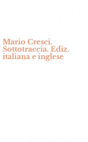 Mario Cresci. Sottotraccia. Ediz. italiana e inglese