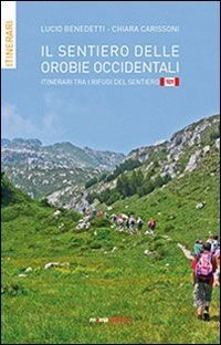 Il sentiero delle orobie occidentali. Itinerari tra i rifugi del sentiero 101