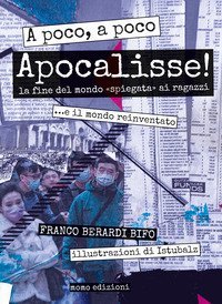 A poco, a poco Apocalisse! La fine del mondo &laquo;spiegata&raquo; ai ragazzi... e il mondo reinventato