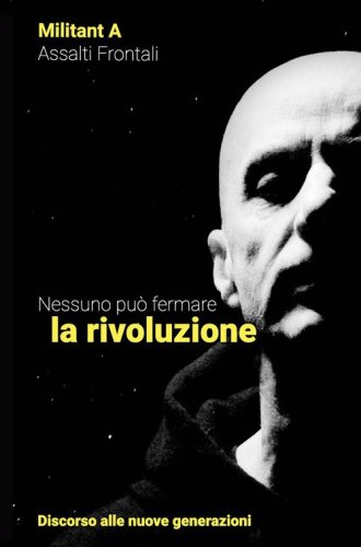 Nessuno pu&ograve; fermare la rivoluzione. Discorso alle nuove generazioni