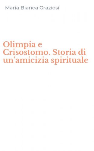 Olimpia e Crisostomo. Storia di un'amicizia spirituale