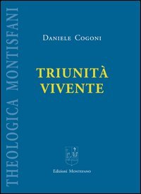 Triunit&agrave; vivente. Elementi d'introduzione alla teologia in ascolto propositivo di alcune ermeneutiche trinitarie dek XIX-XX