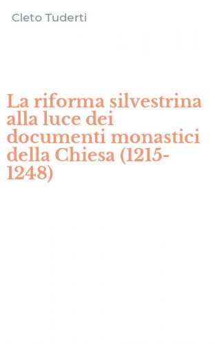 La riforma silvestrina alla luce dei documenti monastici della Chiesa (1215-1248)