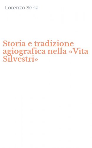 Storia e tradizione agiografica nella &laquo;Vita Silvestri&raquo;