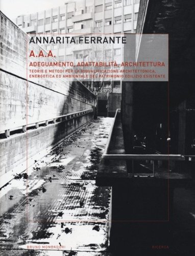 AAA Adeguamento, adattabilit&agrave;, architettura. Teorie e metodi per la riqualificazione architettonica, energetica ed ambientale del patrimonio edilizio esistente