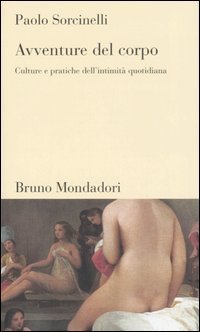 Avventure del corpo. Culture e pratiche dell'intimit&agrave; quotidiana
