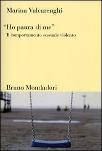 &laquo;Ho paura di me&raquo;. Il comportamento sessuale violento