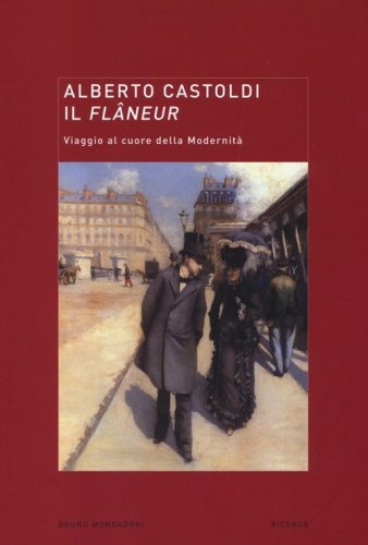Il fl&acirc;neur. Viaggio al cuore della modernit&agrave;