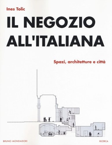 Il negozio all'italiana. Spazi, architetture e citt&agrave;