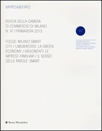 Impresa & Stato. Rivista della Camera di Commercio di Milano. Primavera 2013
