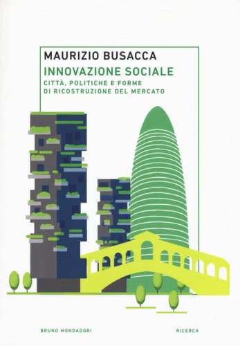Innovazione sociale. Citt&agrave;, politiche e forme di ricostruzione del mercato