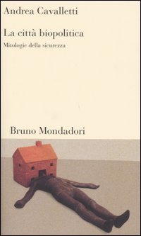 La citt&agrave; biopolitica. Mitologie della sicurezza