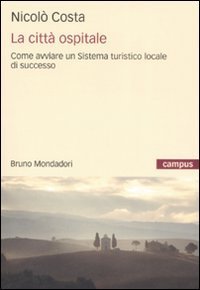 La citt&agrave; ospitale. Come avviare un sistema turistico locale di successo