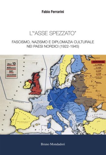 L'&laquo;asse spezzato&raquo;. Fascismo, nazismo e diplomazia culturale nei paesi nordici (1922-1945)