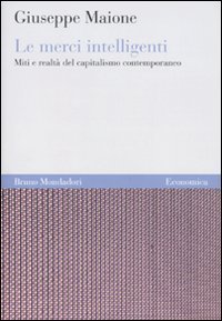 Le merci intelligenti. Miti e realt&agrave; del capitalismo contemporaneo