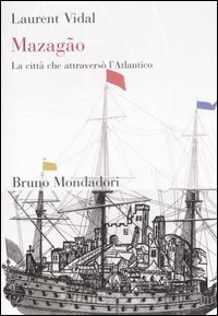 Mazag&atilde;o. La citt&agrave; che attravers&ograve; l'Atlantico