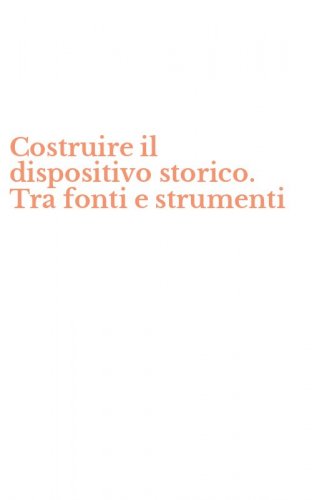 Costruire il dispositivo storico. Tra fonti e strumenti