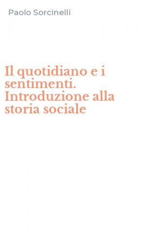 Il quotidiano e i sentimenti. Introduzione alla storia sociale
