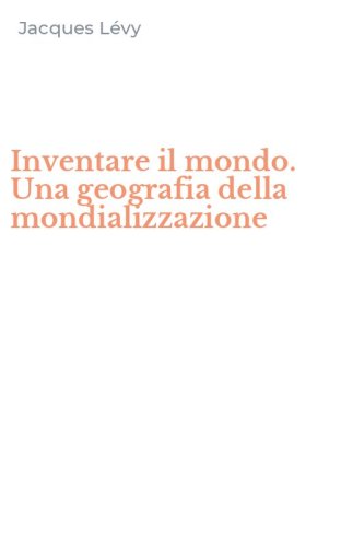 Inventare il mondo. Una geografia della mondializzazione