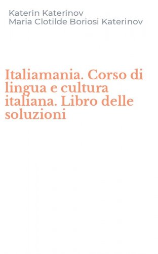 Italiamania. Corso di lingua e cultura italiana. Libro delle soluzioni