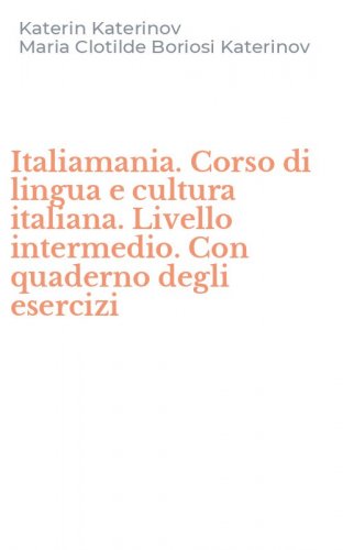 Italiamania. Corso di lingua e cultura italiana. Livello intermedio. Con quaderno degli esercizi
