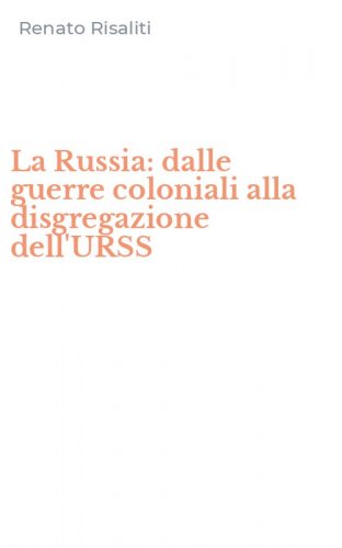 La Russia: dalle guerre coloniali alla disgregazione dell'URSS