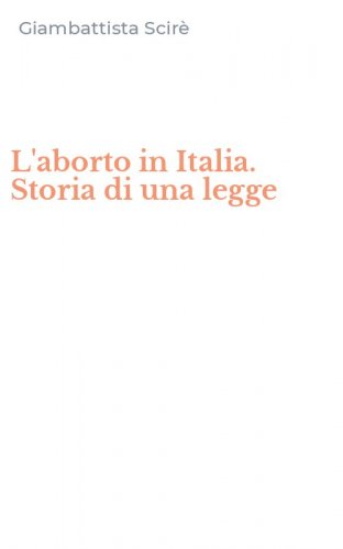 L'aborto in Italia. Storia di una legge
