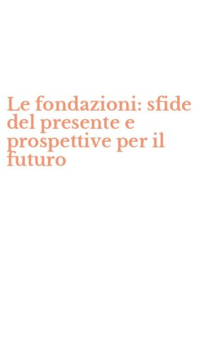 Le fondazioni: sfide del presente e prospettive per il futuro