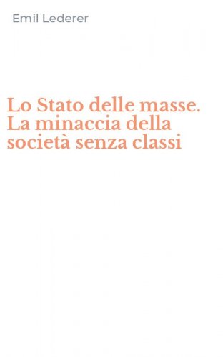 Lo Stato delle masse. La minaccia della societ&agrave; senza classi
