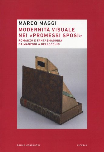 Modernit&agrave; visuale nei &laquo;Promessi Sposi&raquo;. Romanzo e fantasmagoria da Manzoni a Bellocchio