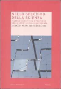 Nello specchio della scienza. Ricerca scientifica e politiche nella societ&agrave; della conoscenza
