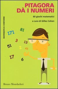 Pitagora d&agrave; i numeri. 60 giochi matematici