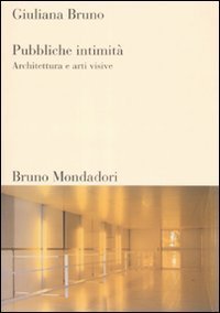 Pubbliche intimit&agrave;. Architettura e arti visive