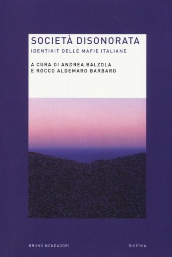 Societ&agrave; disonorata. Identikit delle mafie italiane