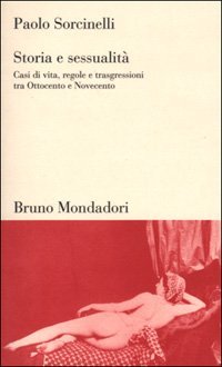 Storia e sessualit&agrave;. Casi di vita, regole e trasgressioni tra Ottocento e Novecento