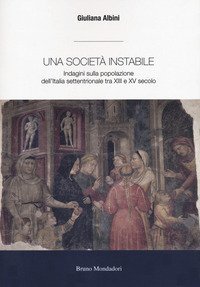 Una societ&agrave; instabile. Indagini sulla popolazione dell'Italia settentrionale tra XIII e XV secolo