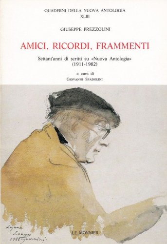 Amici, ricordi, frammenti. Settant'anni di scritti su &laquo;Nuova Antologia&raquo; (1911-1982)